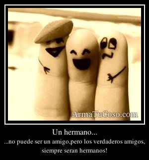 Un hermano...