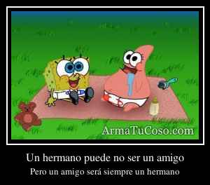 Un hermano puede no ser un amigo