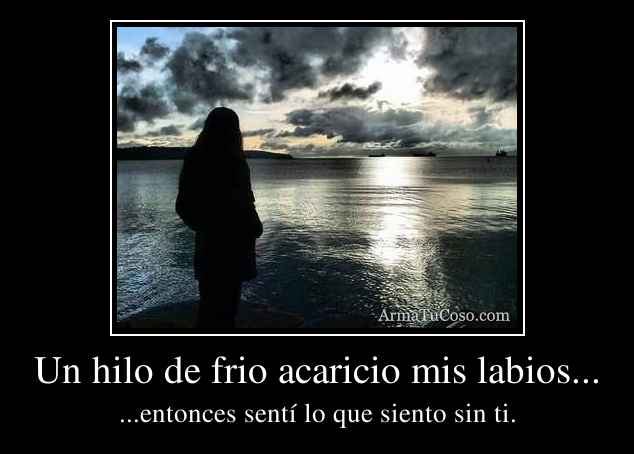 Un hilo de frio acaricio mis labios...