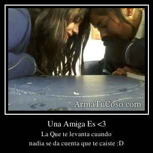 Una Amiga Es <3