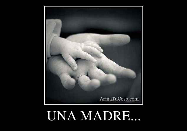UNA MADRE...
