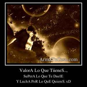 ValorA Lo Que TiieneS..,