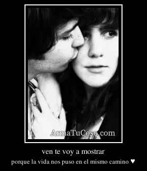 ven te voy a mostrar
