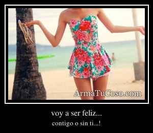 voy a ser feliz...