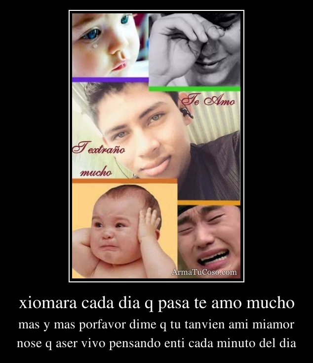 xiomara cada dia q pasa te amo mucho