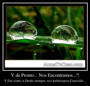 Y de Pronto... Nos Encontramos...!!