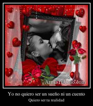 Yo no quiero ser un sueño ni un cuento