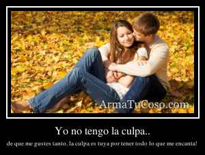 Yo no tengo la culpa..