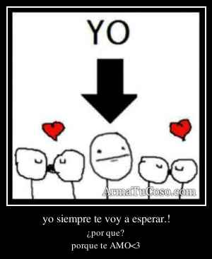 yo siempre te voy a esperar.!