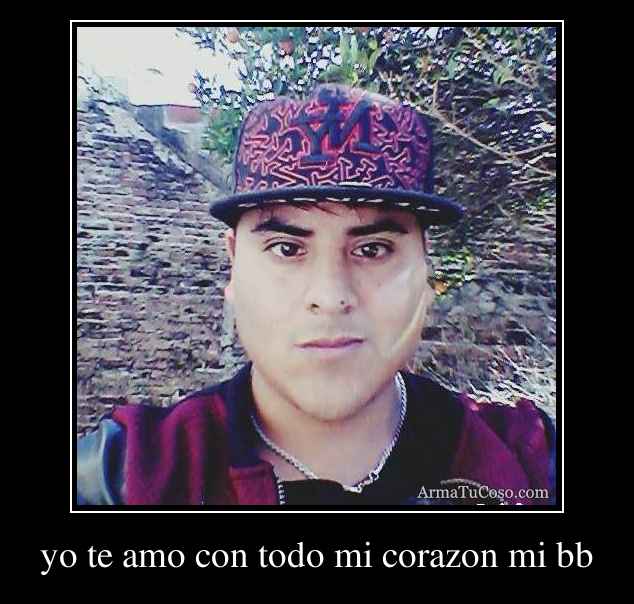 Yo Te Amo Con Todo Mi Corazon Mi Bb