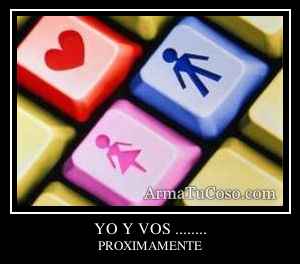 YO Y VOS ........