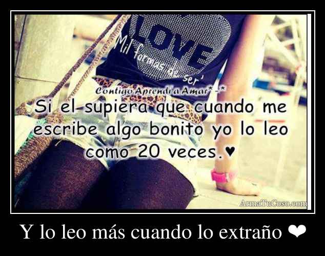 Y lo leo más cuando lo extraño